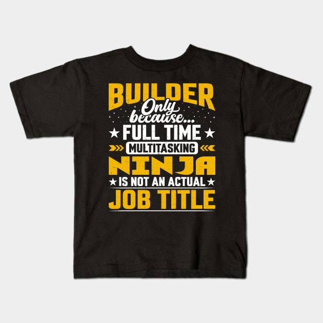 Builder Job Title - Funny Developer Manufacturer Kids T-Shirt by Pizzan